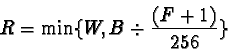 \begin{displaymath}R=\min \{ W , B\div \frac{(F+1)}{256} \}
\end{displaymath}