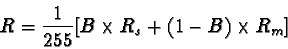 \begin{displaymath}R=\frac{1}{255}[B\times R_s + (1-B)\times R_m]
\end{displaymath}