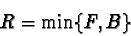 \begin{displaymath}R=\min\{F,B\}
\end{displaymath}