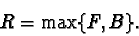 \begin{displaymath}R=\max\{F,B\}.
\end{displaymath}